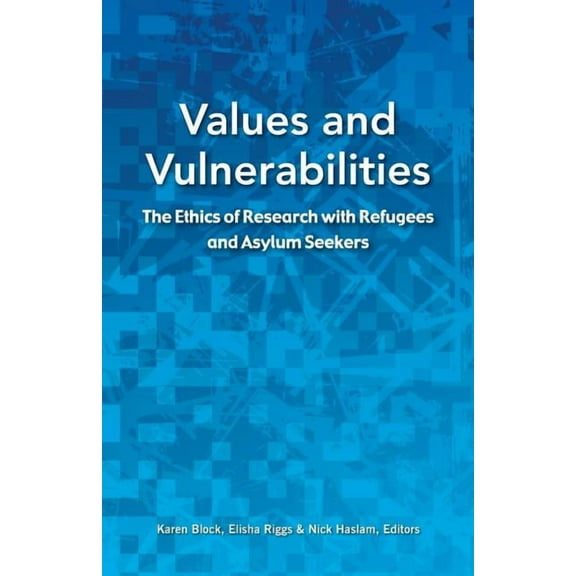 Values and Vulnerabilities: The Ethics of Research with Refugees and Asylum Seekers, (Paperback)