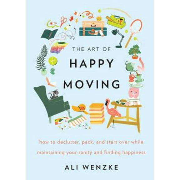 Pre-Owned The Art of Happy Moving: How to Declutter, Pack, and Start Over While Maintaining Your Sanity and Finding Happiness (Hardcover) 0062869736 9780062869739