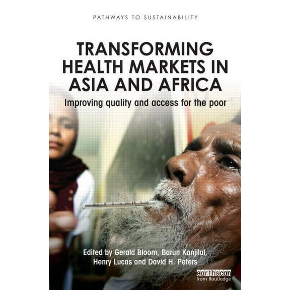 Pathways to Sustainability Transforming Health Markets in Asia and Africa: Improving Quality and Access for the Poor, (Paperback)