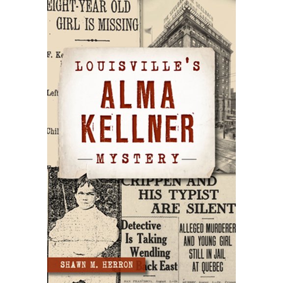 Pre-Owned Louisville's Alma Kellner Mystery (True Crime), 9781467138161, 1467138169, Paperback,