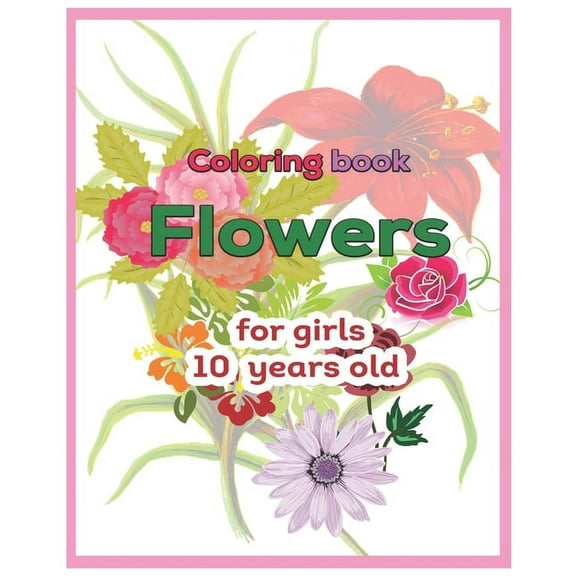 Coloring book Flowers for girls 10 years old, (Paperback)
