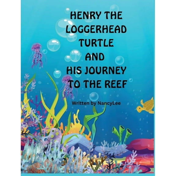 Henry the Loggerhead Turtle and His Journey to the Reef, (Hardcover)