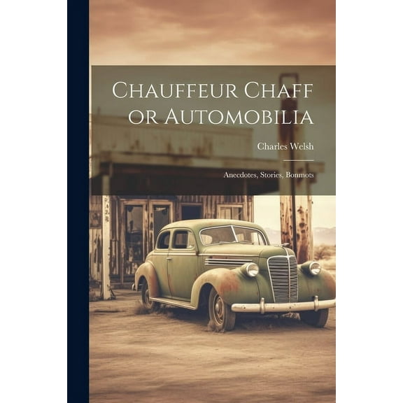 Chauffeur Chaff or Automobilia : Anecdotes, Stories, Bonmots (Paperback)