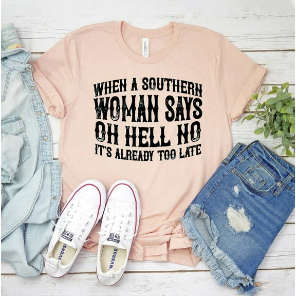 When A Southern Woman Says Oh Hell No T-shirt Funny Country Shirt Western Cowboy Tee Top Girl Gift Texas Shirts Sassy Humor Punchy Cowgirl Rodeo