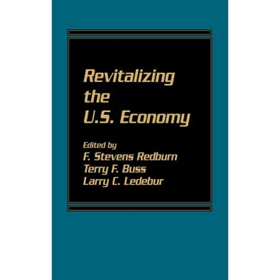 Pre-Owned Revitalizing the U.S. Economy (Hardcover) by Terry F Buss, Larry C Ledebur, F Stevens Redburn
