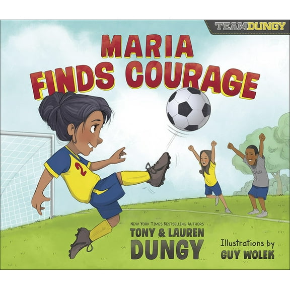 Maria Finds Courage: A Team Dungy Story about Soccer (Hardcover)