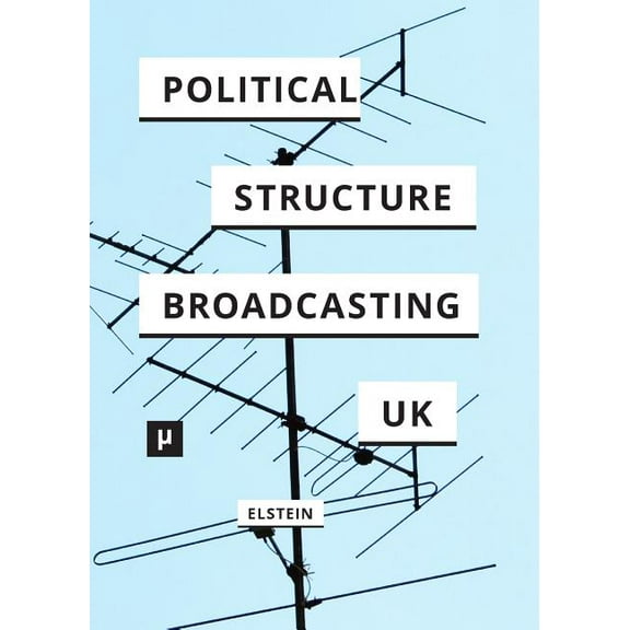 The Political Structure of UK Broadcasting 1949-1999, (Paperback)