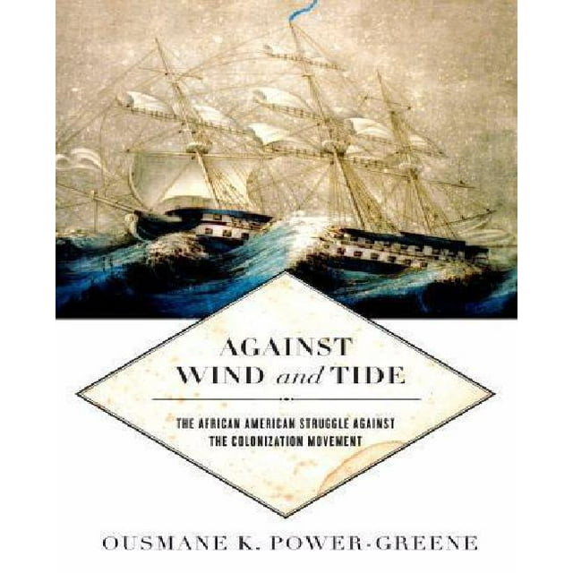 Against Wind and Tide: The African American Struggle Against the Colonization Movement (Early American Places) - IPS