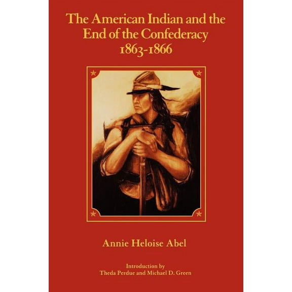 Civil War The American Indian and the End of the Confederacy, 1863-1866, (Paperback)