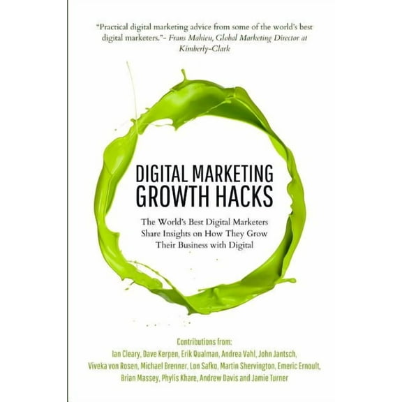 Digital Marketing Growth Hacks: The World's Best Digital Marketers Share Insights on How They Grew Their Businesses with Digital (Paperback)
