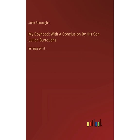 My Boyhood; With A Conclusion By His Son Julian Burroughs: in large print (Hardcover)