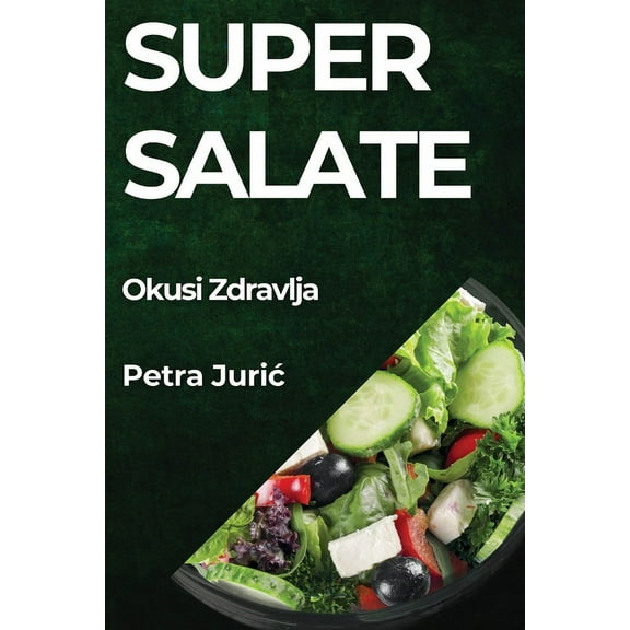Super Salate: Okusi Zdravlja, (Paperback)