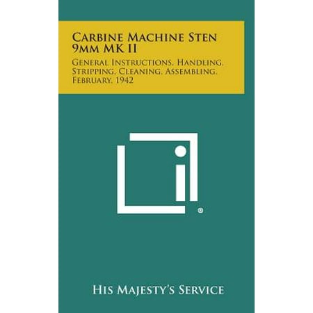 Carbine Machine Sten 9mm Mk II : General Instructions, Handling, Stripping, Cleaning, Assembling, February, (Best 9mm Carbine 2019)