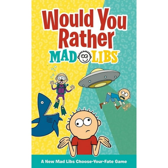 Would You Rather Mad Libs: A New Mad Libs Choose-Your-Fate Game