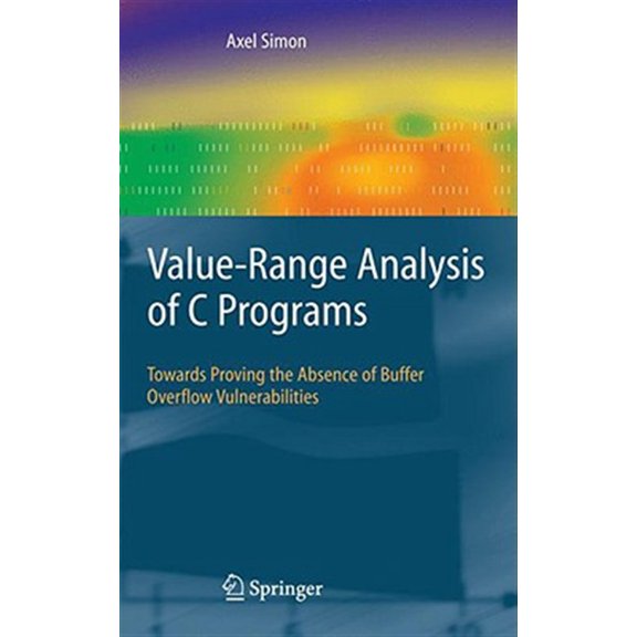 Pre-Owned Value-Range Analysis of C Programs: Towards Proving the Absence of Buffer Overflow Vulnerabilities (Hardcover)
