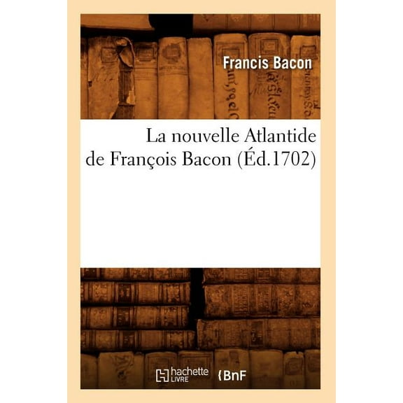 Litterature: La Nouvelle Atlantide de François Bacon, (Éd.1702) (Paperback)