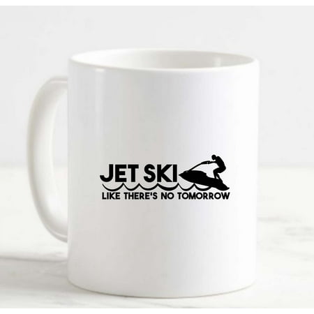 

Coffee Mug Jet Ski Like Theres No Tomorrow Waves Watersports White Cup Funny Gifts for work office him her