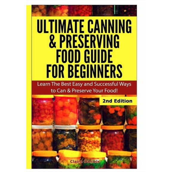 Ultimate Canning & Preserving Food Guide for Beginners (Hardcover)