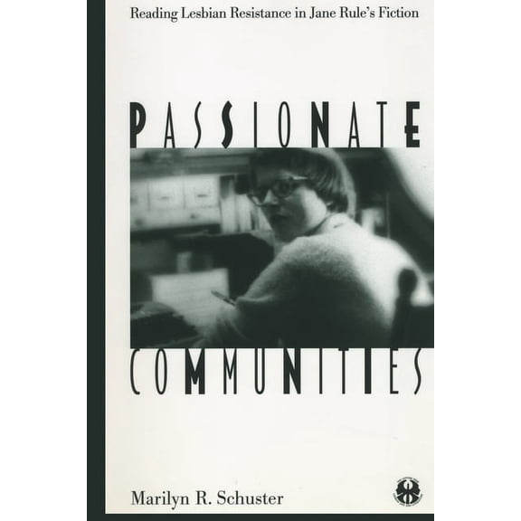 Cutting Edge: Lesbian Life and Literatur Passionate Communities: Reading Lesbian Resistance in Jane Rule's Fiction, Book 17, (Hardcover)