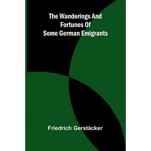 The wanderings and fortunes of some German emigrants, (Paperback)