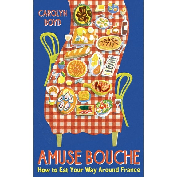 Amuse Bouche: How to Eat Your Way Around France, (Paperback)