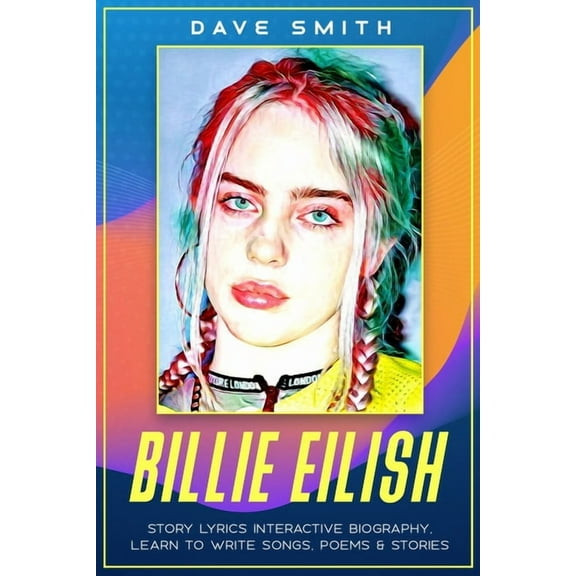 Billie Eilish: Story Lyrics Interactive Biography Learn how to write stories, songs and poems, (Paperback)