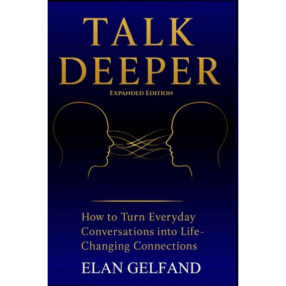 Talk Deeper: How to Turn Everyday Conversations Into Life-Changing Connections, (Paperback)
