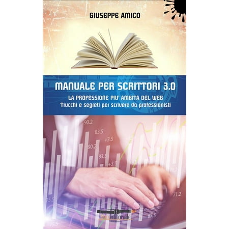 MANUALE PER SCRITTORI 3.0 - La professione più ambita del Web - eBook
