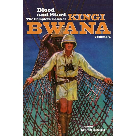 Kingi Bwana: Blood and Steel: The Complete Tales of Kingi Bwana, Volume 4 (Paperback)