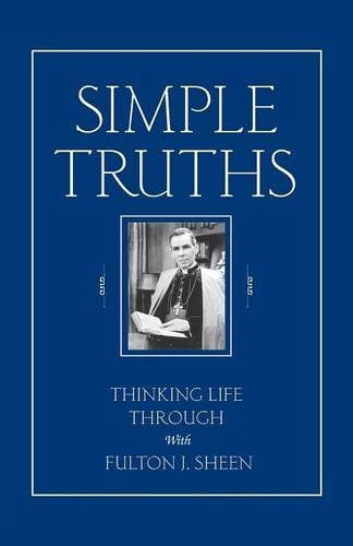 Simple Truths: Thinking Life Through with Fulton J. Sheen, (Paperback)