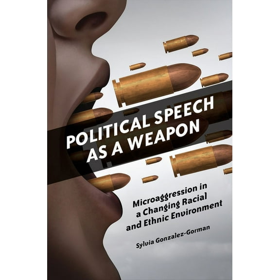 Political Speech as a Weapon: Microaggression in a Changing Racial and Ethnic Environment, (Hardcover)
