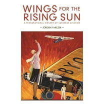 Harvard East Asian Monographs: Wings for the Rising Sun: A Transnational History of Japanese Aviation (Hardcover)
