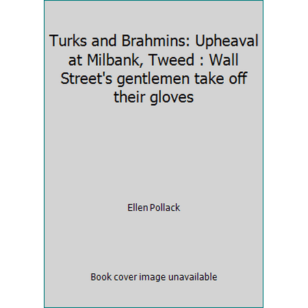 Turks and Brahmins: Upheaval at Milbank, Tweed : Wall Street's gentlemen take off their gloves [Hardcover - Used]