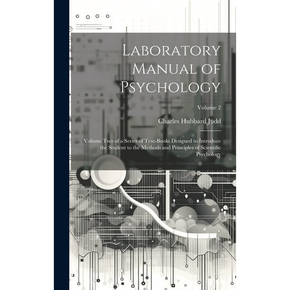 Laboratory Manual of Psychology: Volume Two of a Series of Text-Books Designed to Introduce the Student to the Methods and Principles of Scientific Psychology; Volume 2 (Hardcover)