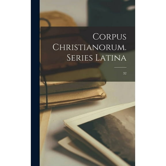 Corpus Christianorum. Series Latina; 32, (Hardcover)