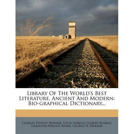 Library of the World's Best Literature, Ancient and Modern : Bio-Graphical