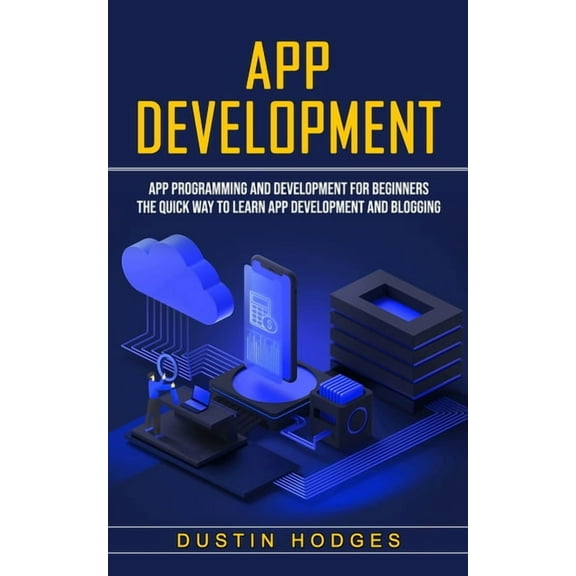 App Development: App Programming and Development for Beginners (The Quick Way to Learn App Development and Blogging), (Paperback)