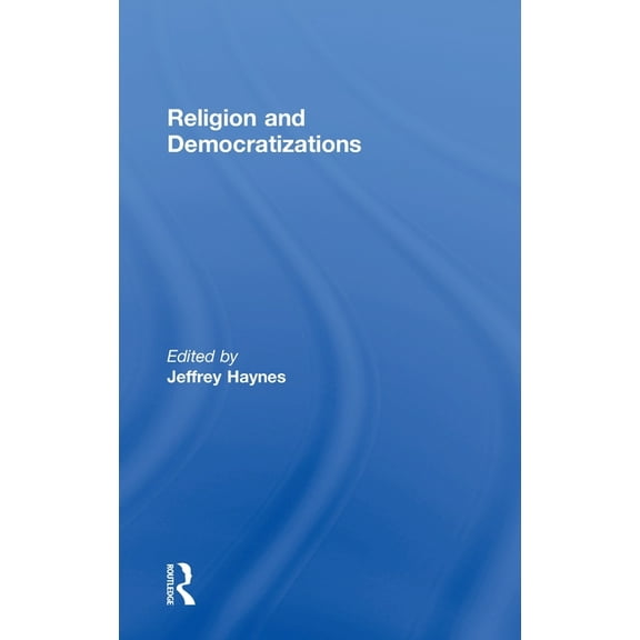 Democratization Special Issues Religion and Democratizations, (Hardcover)