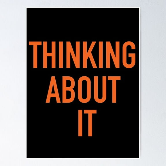 Thinking About It Poster- Unframed Poster | Wall Art | Perfect For Home Decor & Gifts, 8x12