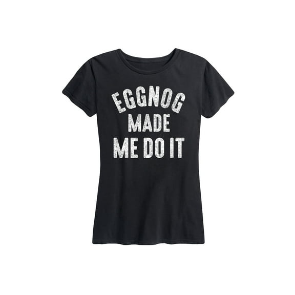 Instant Message - Eggnog Made Me Do It - Women's Short Sleeve Graphic T-Shirt