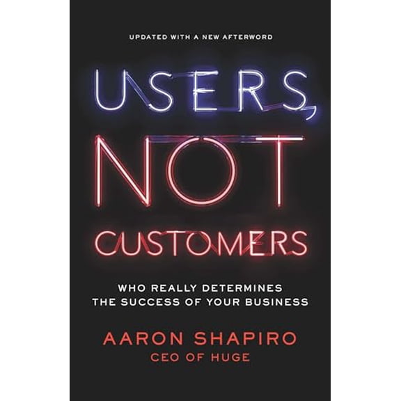 Pre-Owned Users, Not Customers: Who Really Determines the Success of Your Business (Paperback) 1591846315 9781591846314