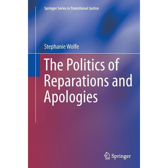 Springer Transitional Justice The Politics of Reparations and Apologies, Book 7, (Paperback)