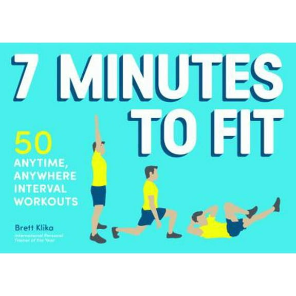 Pre-Owned 7 Minutes to Fit: 50 Anytime, Anywhere Interval Workouts (Paperback) 1452138478 9781452138473
