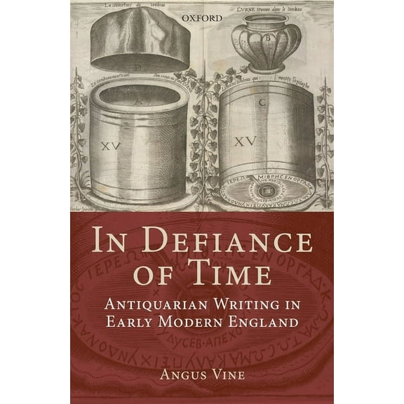 In Defiance of Time: Antiquarian Writing in Early Modern England, (Hardcover)