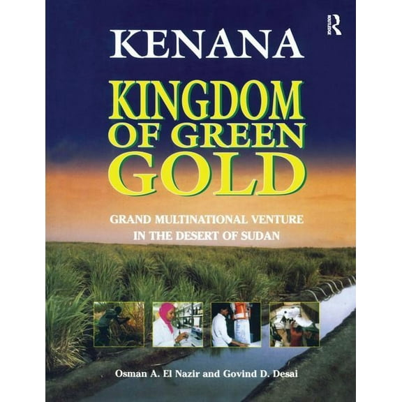 Kenana Kingdom of Green Gold: Grand Multinational Venture in the Desert of Sudan, (Paperback)