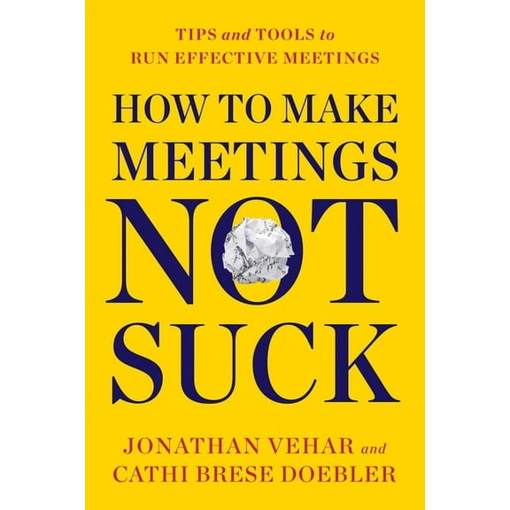 How to Make Meetings Not Suck: Tips and Tools to Run Effective Meetings, (Paperback)