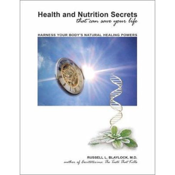 Pre-Owned Health and Nutrition Secrets That Can Save Your Life: Harness Your Body's Natural Healing Powers (Hardcover) 0929173422 9780929173429