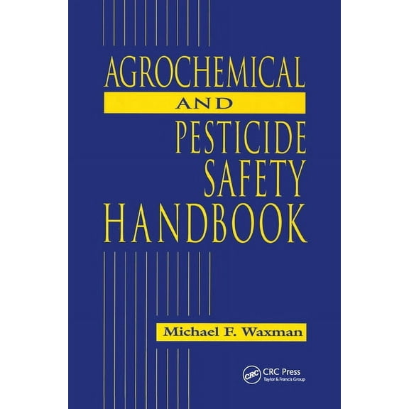 The Agrochemical and Pesticides Safety Handbook, (Paperback)