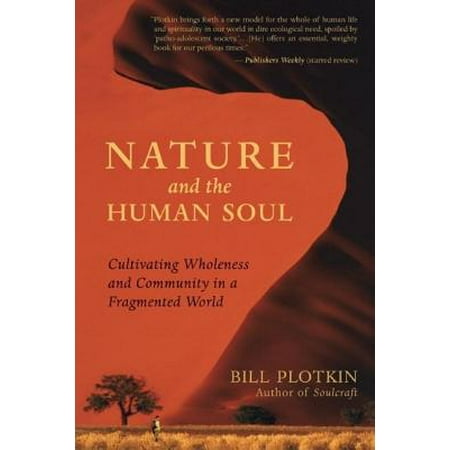 Nature and the Human Soul : Cultivating Wholeness and Community in a Fragmented (Best Community In The World)