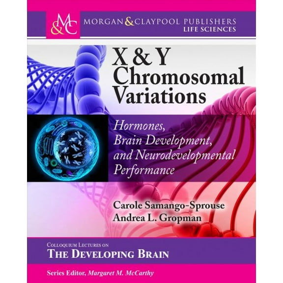 Colloquium the Developing Brain: X & Y Chromosomal Variations: Hormones, Brain Development, and Neurodevelopmental Performance (Paperback)